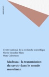 Marc Gaborieau - Madrasa - La transmission du savoir dans le monde musulman.