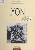 Sabine Zeitoun et Daniel Foucher - Lyon 1940-1944. La Guerre, L'Occupation, La Liberation.