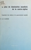 Hubert Le Caron - Le Plan de domination mondiale de la contre-église : L'Apostasie des nations et le gouvernement mondial.