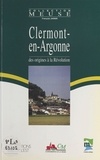 François Jannin - Clermont-en-Argonne : Des origines à la Révolution.
