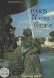 Jean Prasteau - Paris, ses places, ses jardins.
