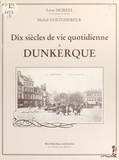 Léon Moreel - Dix siècles de vie quotidienne à Dunkerque.