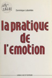 Dominique Labarrière - La Pratique de l'émotion.