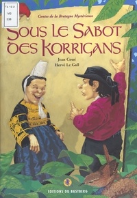 Hervé Le Gall et Jean Coué - Sous Le Sabot Des Korrigans. Contes De La Bretagne Mysterieuse.