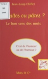 Jean-Loup Chiflet - Nouilles Ou Pates ? Le Bon Sens Des Mots.