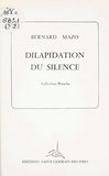 Bernard Mazo - Dilapidation du silence.