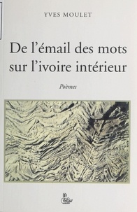 Yves Moulet - De l'émail des mots.
