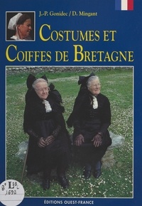 Jean-Pierre Gonidec et Daniel Mingant - Costumes et coiffes de Bretagne.