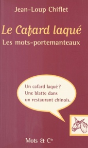 Jean-Loup Chiflet - Le Cafard Laque. Les Mots-Portemanteaux.