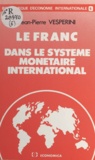 Jean-Pierre Vesperini - Le Franc dans le système monétaire international.