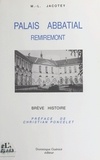 Marie-Louise Jacotey - Remiremont : Le Palais abbatial de 1752-1756 à nos jours.