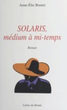 Anne-Elie Brunet - Solaris, Medium A Mi-Temps.