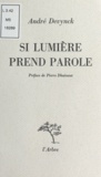 André Devynck et Pierre Dhainaut - Si lumière prend parole.