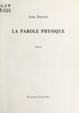 Jean Dutrait - La Parole physique.