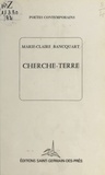 Marie-Claire Bancquart - Cherche-terre.
