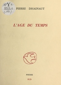 Pierre Dhainaut - L'Âge du temps.