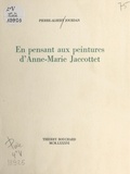 Pierre-Albert Jourdan - En pensant aux peintures d'Anne-Marie Jaccottet.