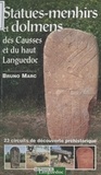 Bruno Marc - Statues-Menhirs Et Dolmens Des Causses Et Du Haut Languedoc. 23 Circuits De Decouverte Prehistorique.