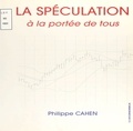 Philippe Cahen - La spéculation à la portée de tous.