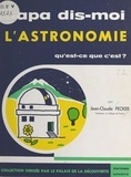 Jean-Claude Pecker - L'Astronomie. Qu'Est-Ce Que C'Est ?.