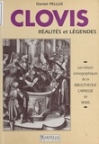 Daniel Pellus - Clovis : Réalités et légendes.