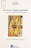 Collectif - Lire, Ecrire, Compter, Apprendre. Les Apports De La Psychologie Des Apprentissages , Actes Du Colloque De Talence (12-13 Juin 1997).