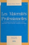 Suzon Bosse-Platière - Les Maternités professionnelles - L'accompagnement éducatif des jeunes enfants, motivations, soucis d'identité, modalités de formation.