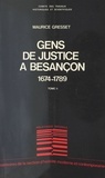 Maurice Gresset - Gens de justice à Besançon : De la conquête par Louis XIV à la Révolution française (1674-1789).