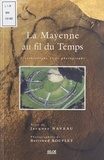 Jacques Naveau et Bertrand Bouflet - La Mayenne au fil du temps - L'archéologue et le photographe.