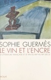Sophie Guermès - Le vin et l'encre - La littérature française et le vin du XIIIe au XXe siècle.