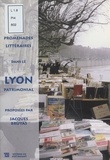 Jacques Bruyas - Promenades Litteraires Dans Le Lyon Patrimonial. 1er-2eme-4eme-5eme Arrondissements.