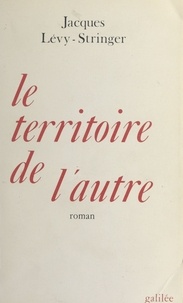 Jacques Levy-Stringer - Le Territoire de l'autre.