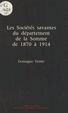 Gonzague Tierny - Les Sociétés savantes du département de la Somme de 1870 à 1914.