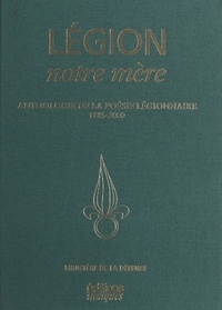  Ministère de la Défense - Legion, Notre Mere. Anthologie De La Poesie Legionnaire 1885-2000.