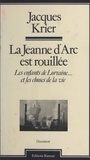 Jacques Krier - La Jeanne d'Arc est rouillée : Les Enfants de Lorraine... et les choses de la vie.