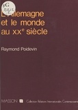 Raymond Poidevin - L'Allemagne et le monde au XXe siècle.