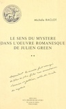 Michèle Raclot - Le sens du mystère dans l'oeuvre romanesque de Julien Green - Tome 2.
