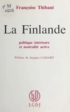 Françoise Thibaut - La Finlande : Politique intérieure et neutralité active.