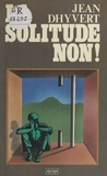 Jean Dhyvert - La Solitude, non !.