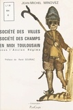 Jean-Michel Minovez et René Souriac - Société des villes, société des champs en Midi toulousain sous l'Ancien régime.