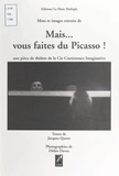 Didier Devos et Jacques Quoex - Mais... Vous Faites Du Picasso ! Mots Et Images Extraits De La Piece De Theatre De La Cie Coexistence Imaginative.
