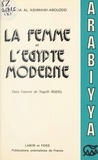 Fawzia Al Ashmawi-Abouzeid et Nada Tomiche - La Femme et l'Égypte moderne dans l'œuvre de Naguîb Mahfûz (1939-1967).