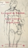 Marie-Claude Schapira - Le Regard de Narcisse : Romans et nouvelles de Théophile Gautier.