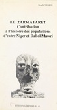 Boubé Gado - Le Zarmatarey. Contribution A L'Histoire Des Populations D'Entre Niger Et Dallol Mawri.