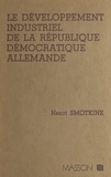 Henri Smotkine - Le Développement industriel de la République démocratique allemande.