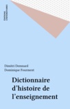 Dominique Fourment et Dimitri Demnard - Dictionnaire d'histoire de l'enseignement.