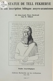 Ali Abou-Assaf et Pierre Bordreuil - La Statue de Tell Fekherye et son inscription bilingue assyro-araméenne.