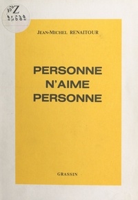 Jean-Michel Renaitour - Personne n'aime personne.