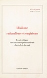 Emile Callot - Idéalisme, rationalisme et empirisme - essai critique sur une conception radicale du réel et du vrai.