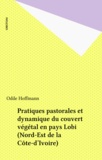 Odile Hoffmann - Pratiques pastorales et dynamique du couvert végétal en pays Lobi (Nord-Est de la Côte-d'Ivoire).